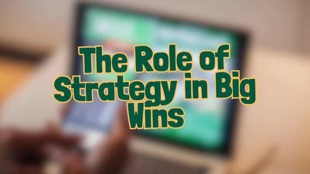 the role of strategy in big wins