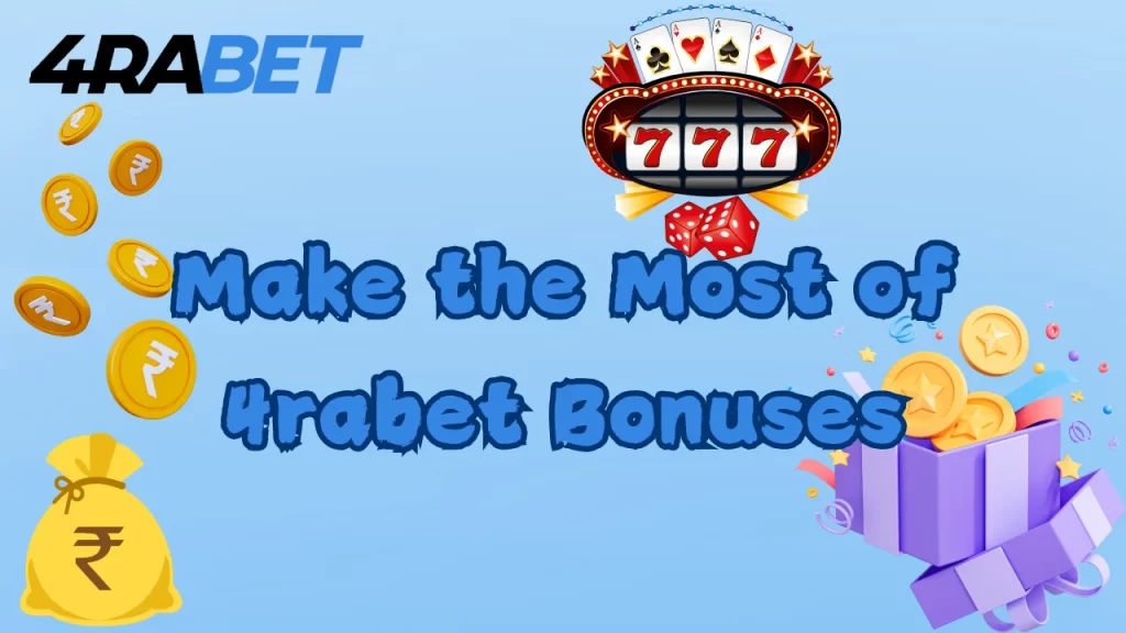 How to Make the Most of 4rabet Bonuses