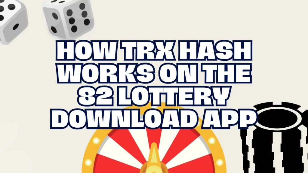 How TRX Hash Works on the 82 Lottery Download App